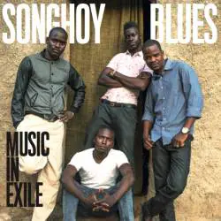 Songhoy Blues : Music in Exile